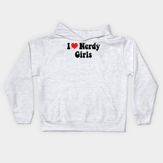 I Love Nerdy Girls Kids Hoodie by mdr design